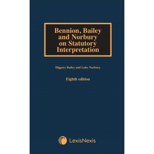 Bennion Bailey and Norbury on Statutory Interpretation 8th ed